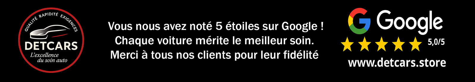 Chez DetCars, nos clients nous ont attribué une note moyenne de 5 étoiles sur Google pour la qualité de nos produits, notre service client réactif et notre livraison rapide.
✅ Rejoignez plus de 200 clients satisfaits et découvrez pourquoi nous sommes l’une des boutiques les mieux notées dans le domaine des accessoires auto.